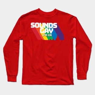 Sounds Gay Long Sleeve T-Shirt